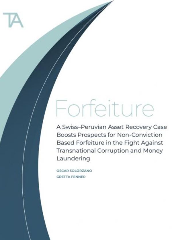 A Swiss–Peruvian asset recovery case boosts prospects for non-conviction based forfeiture