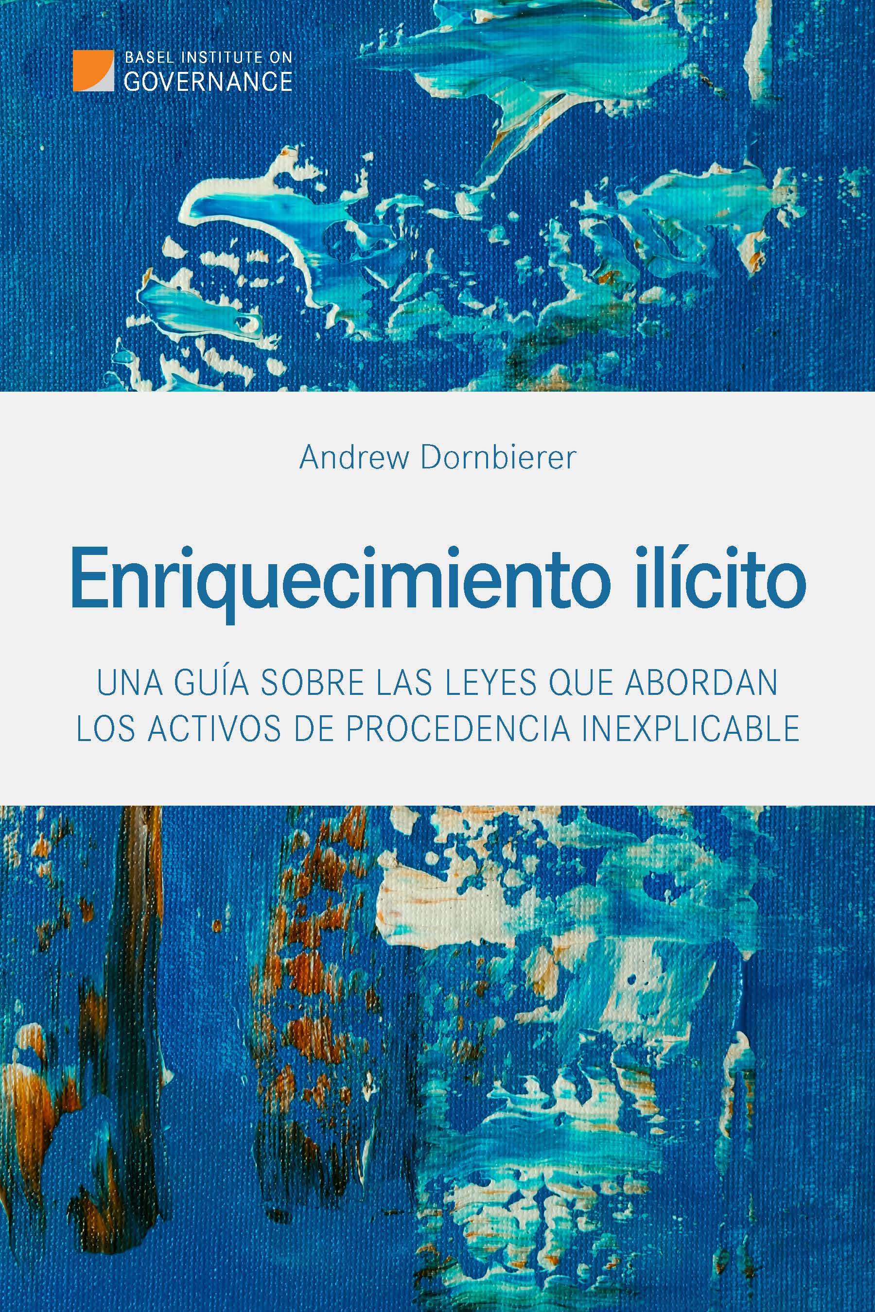 Enriquecimiento ilícito: Una guía sobre las leyes que abordan los activos de procedencia inexplicable cover